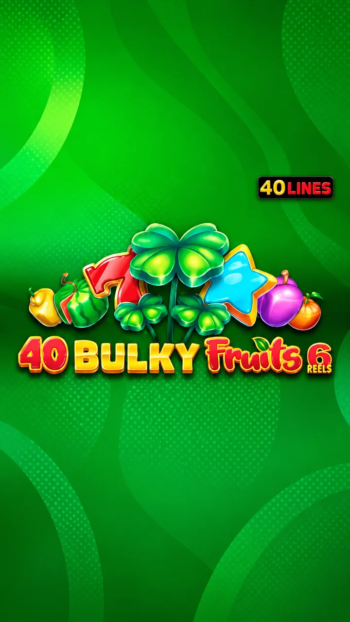 40 Bulky Fruits 6 Reels