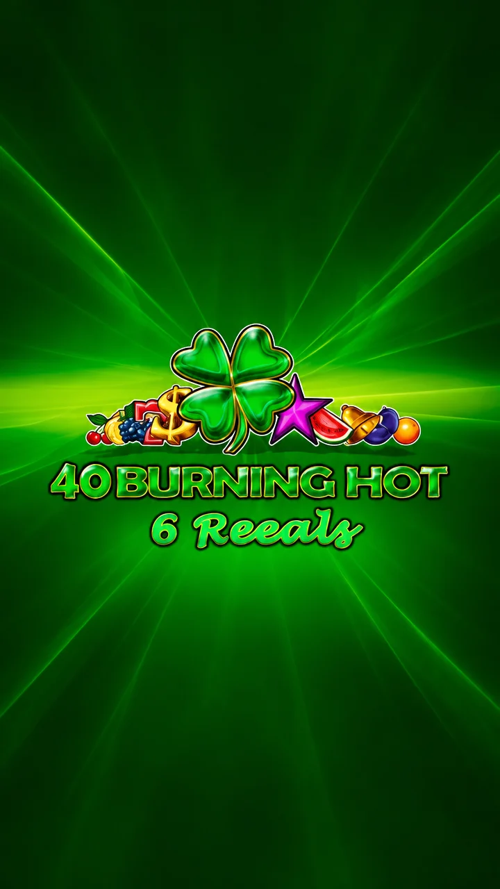 40 Burning Hot 6 Reels